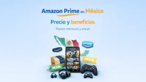 Amazon Prime en México 2026: precio qué incluye y cómo elegir plan